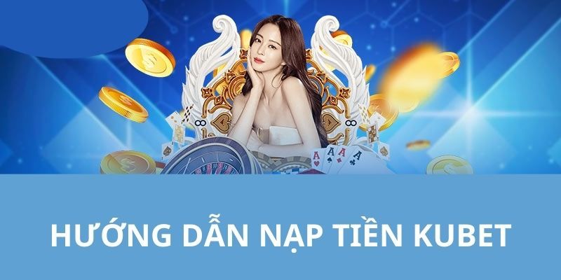 Nạp tiền qua ngân hàng tiện lợi và bảo mật tuyệt đối